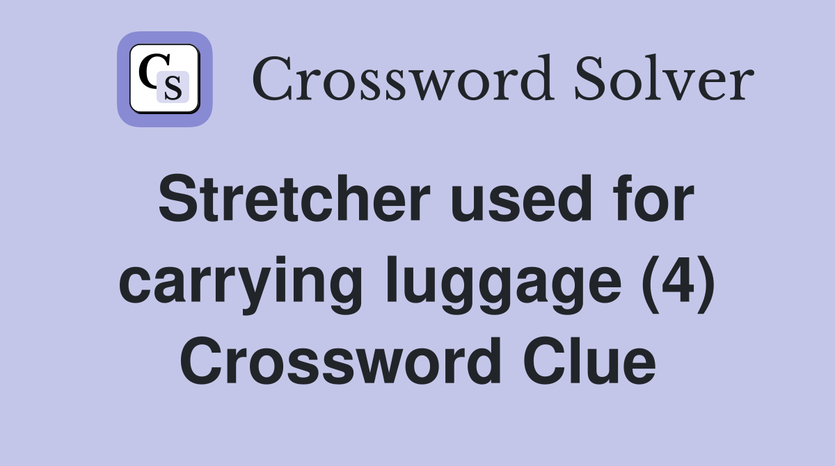 Stretcher used for carrying luggage (4) Crossword Clue Answers